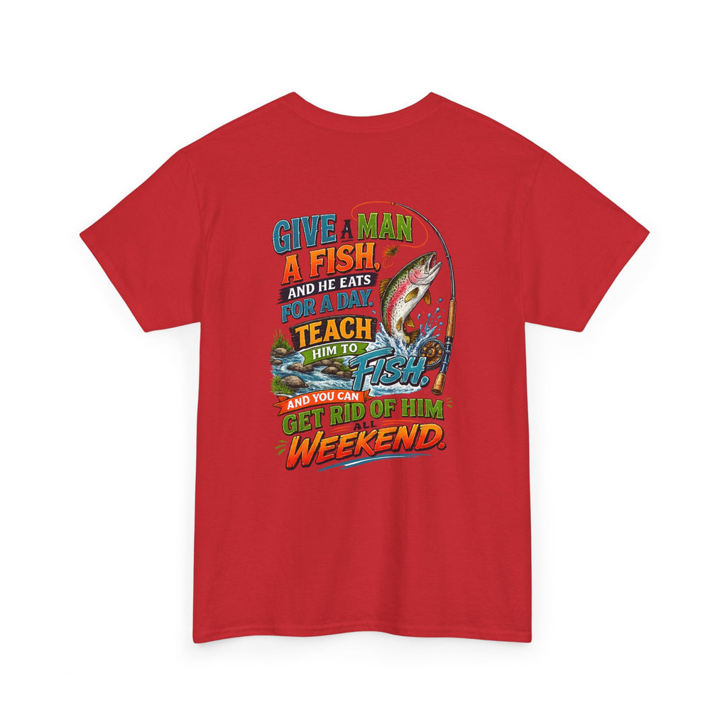 Fishing T-Shirt — Give a Man a Fish...Teach Him to Fish Graphic Tee