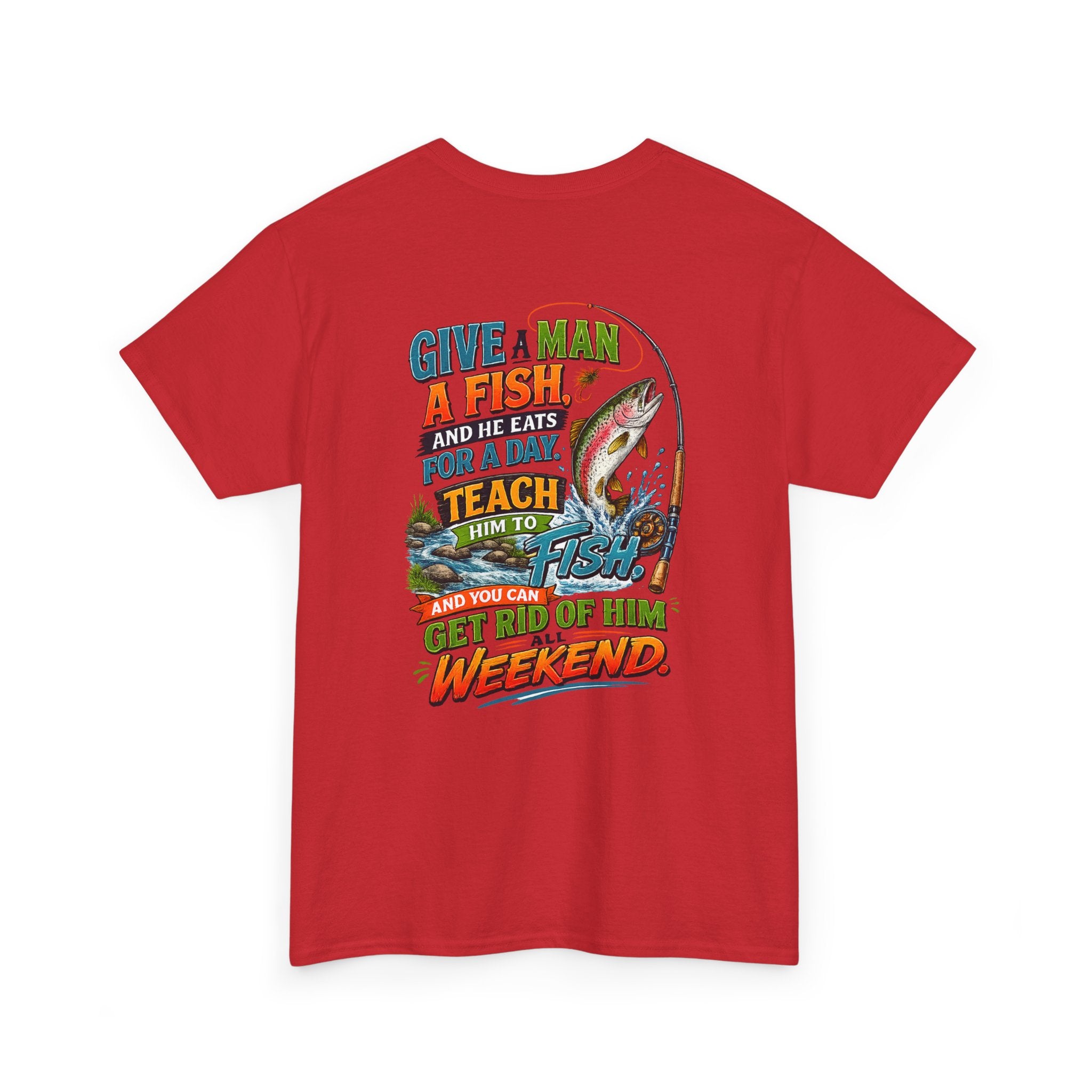 Fishing T-Shirt — Give a Man a Fish...Teach Him to Fish Graphic Tee