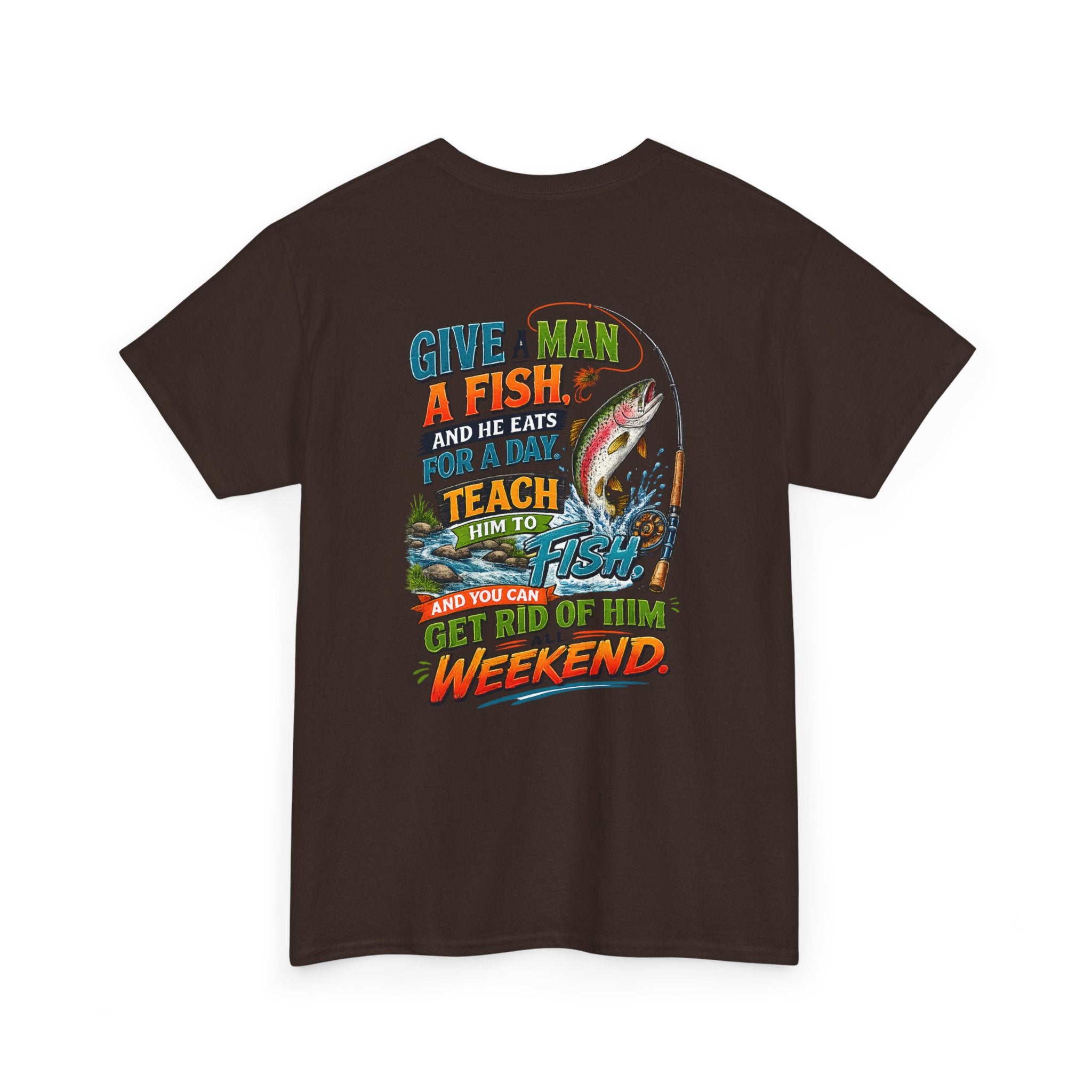 Fishing T-Shirt — Give a Man a Fish...Teach Him to Fish Graphic Tee