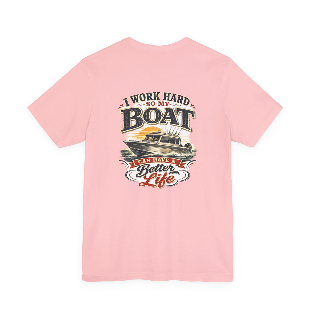 Fishing Boat T-Shirt — I Work Hard So My Boat I Can Have A Better Life Tee