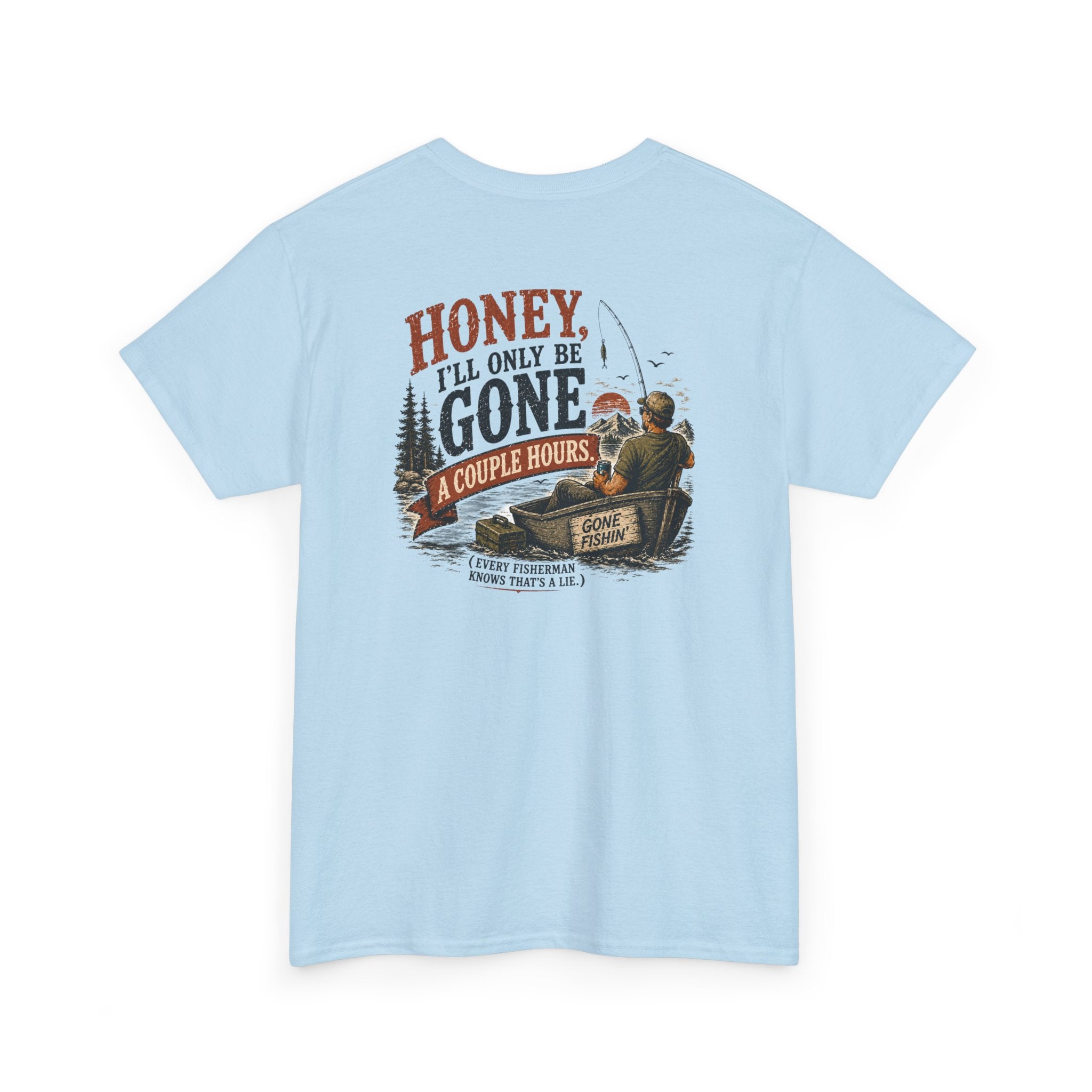 Fishing T-Shirt — Honey, I'll Only Be Gone A Couple Hours  Outdoors Tee