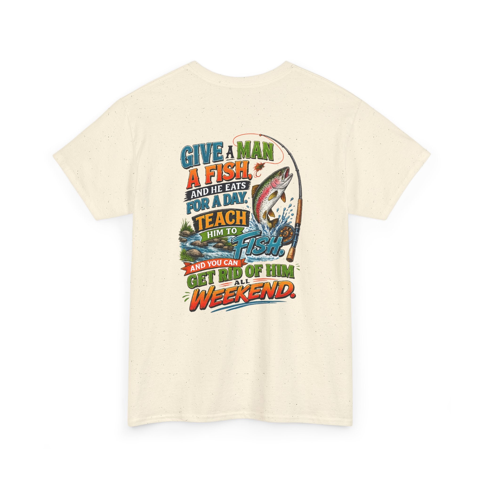 Fishing T-Shirt — Give a Man a Fish...Teach Him to Fish Graphic Tee