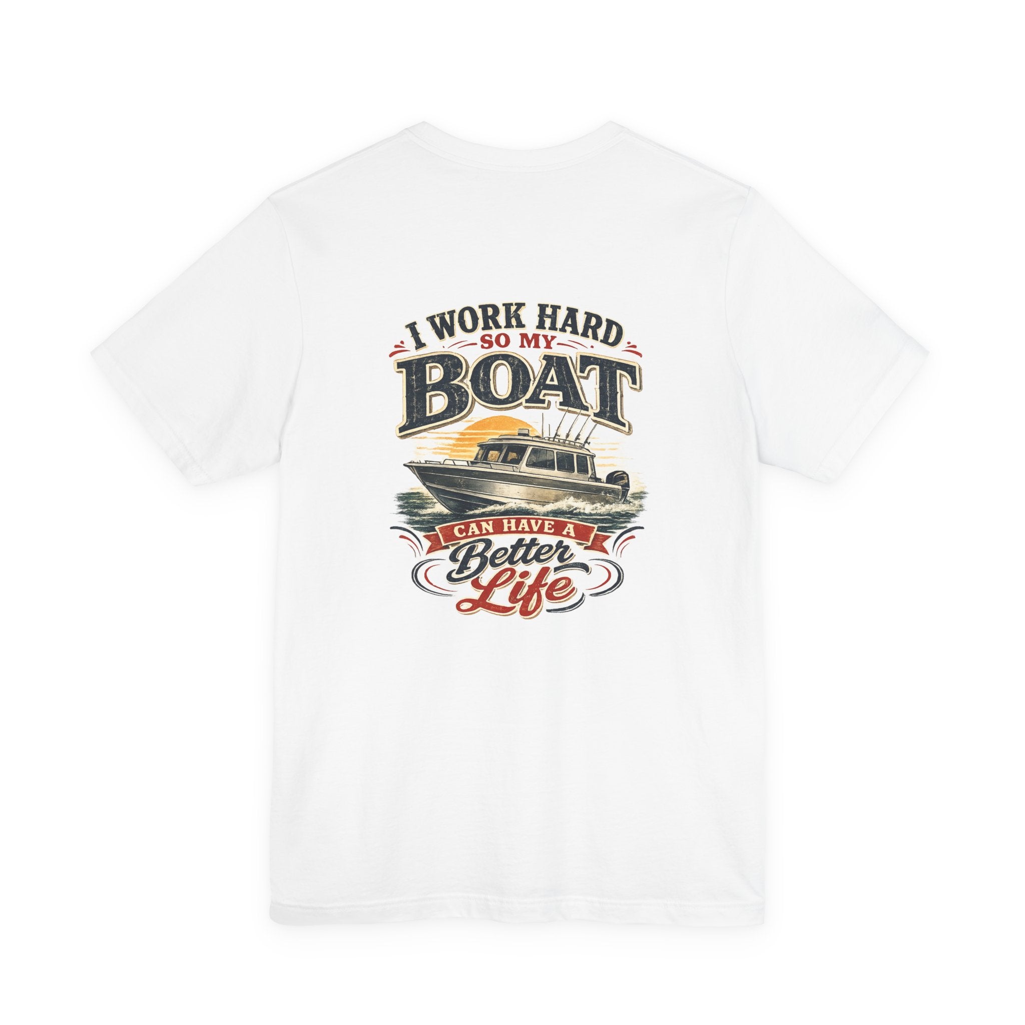 Fishing Boat T-Shirt — I Work Hard So My Boat I Can Have A Better Life Tee