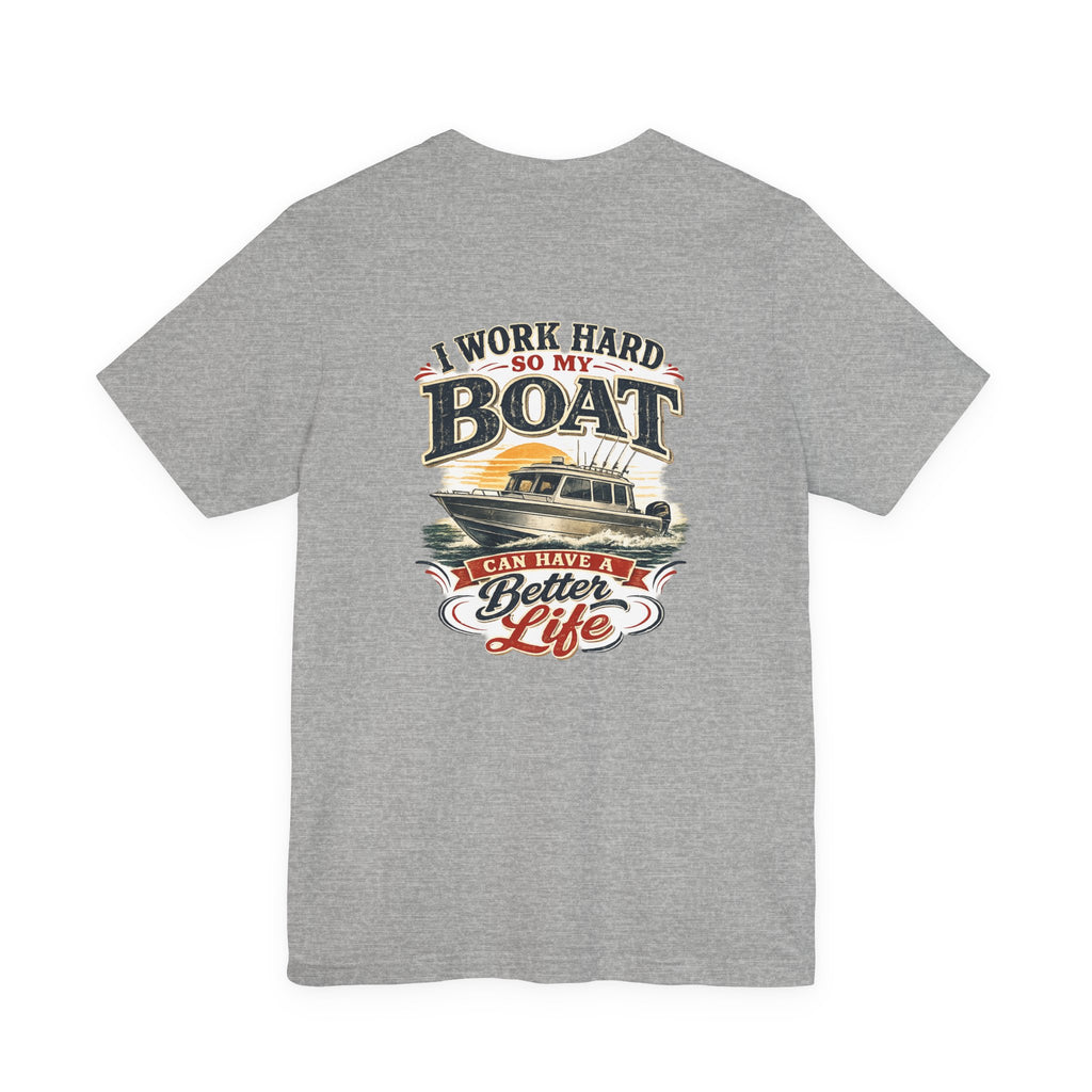 Fishing Boat T-Shirt — I Work Hard So My Boat I Can Have A Better Life Tee