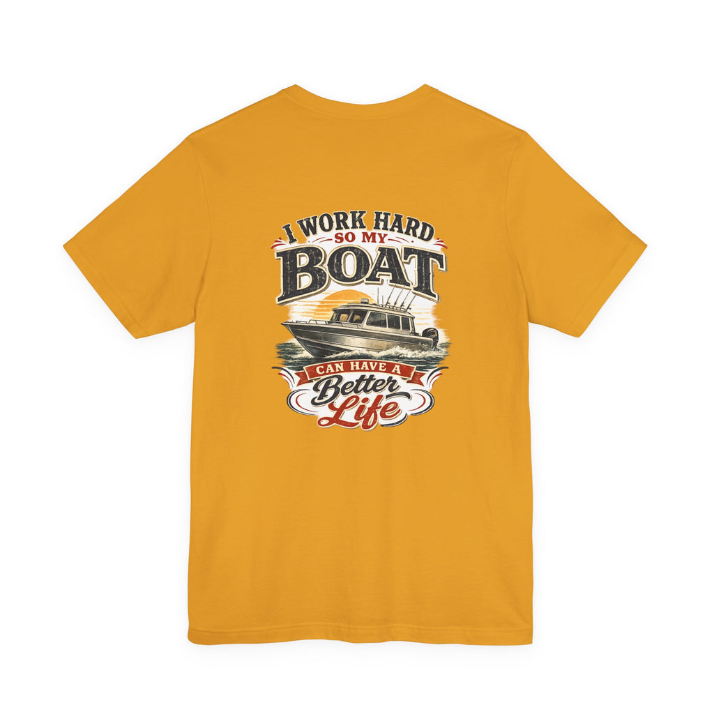 Fishing Boat T-Shirt — I Work Hard So My Boat I Can Have A Better Life Tee