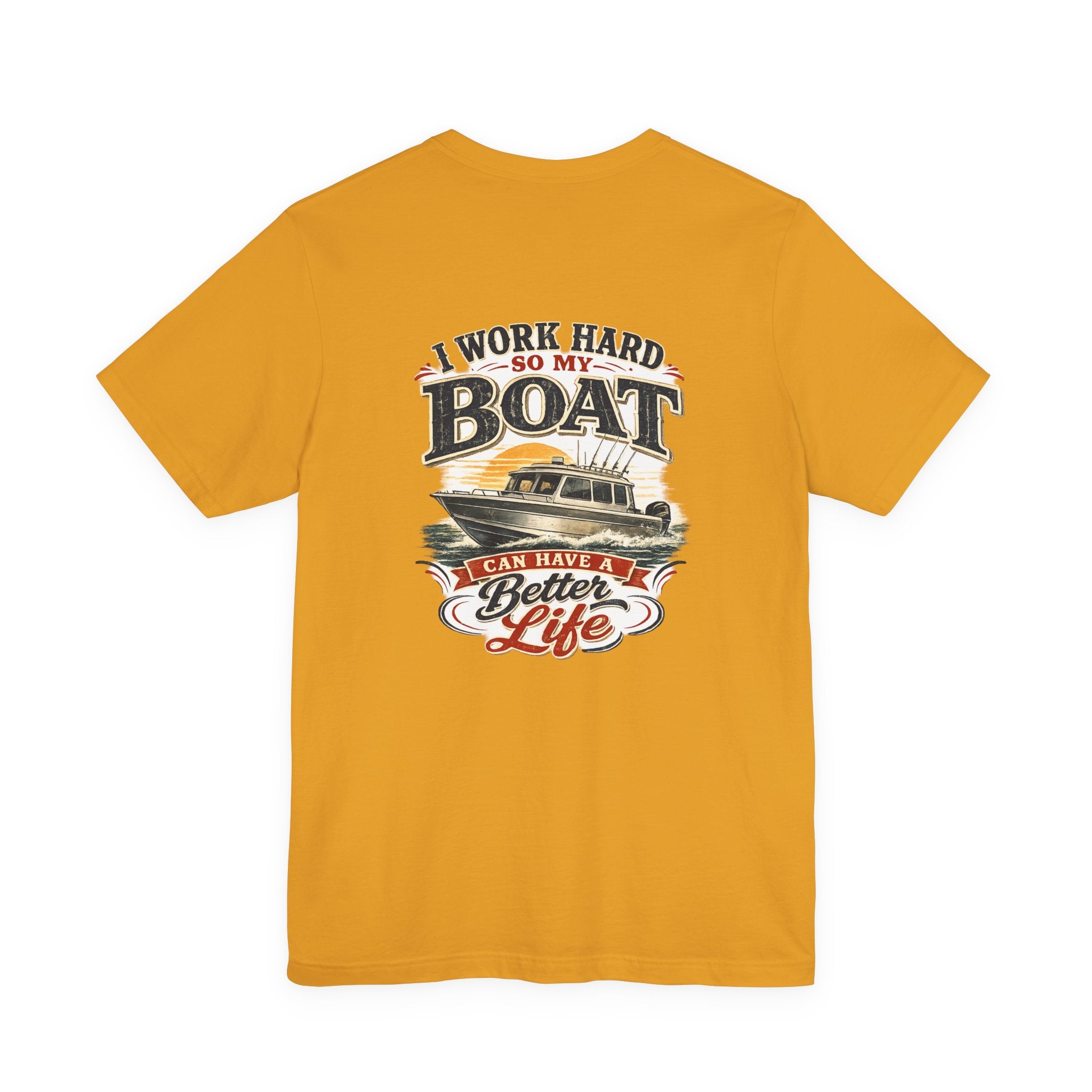 Fishing Boat T-Shirt — I Work Hard So My Boat I Can Have A Better Life Tee