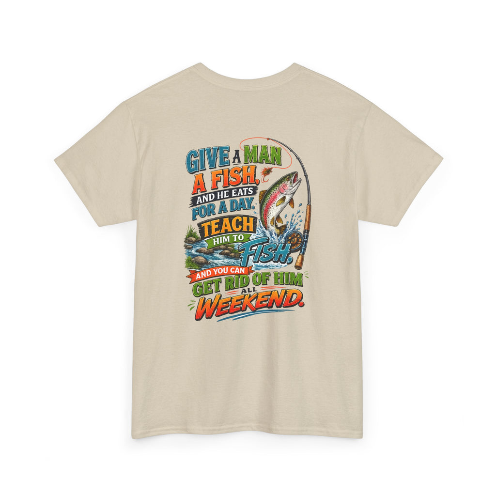 Fishing T-Shirt — Give a Man a Fish...Teach Him to Fish Graphic Tee