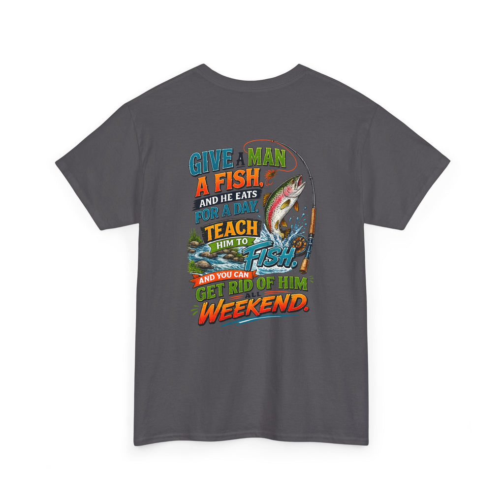 Fishing T-Shirt — Give a Man a Fish...Teach Him to Fish Graphic Tee