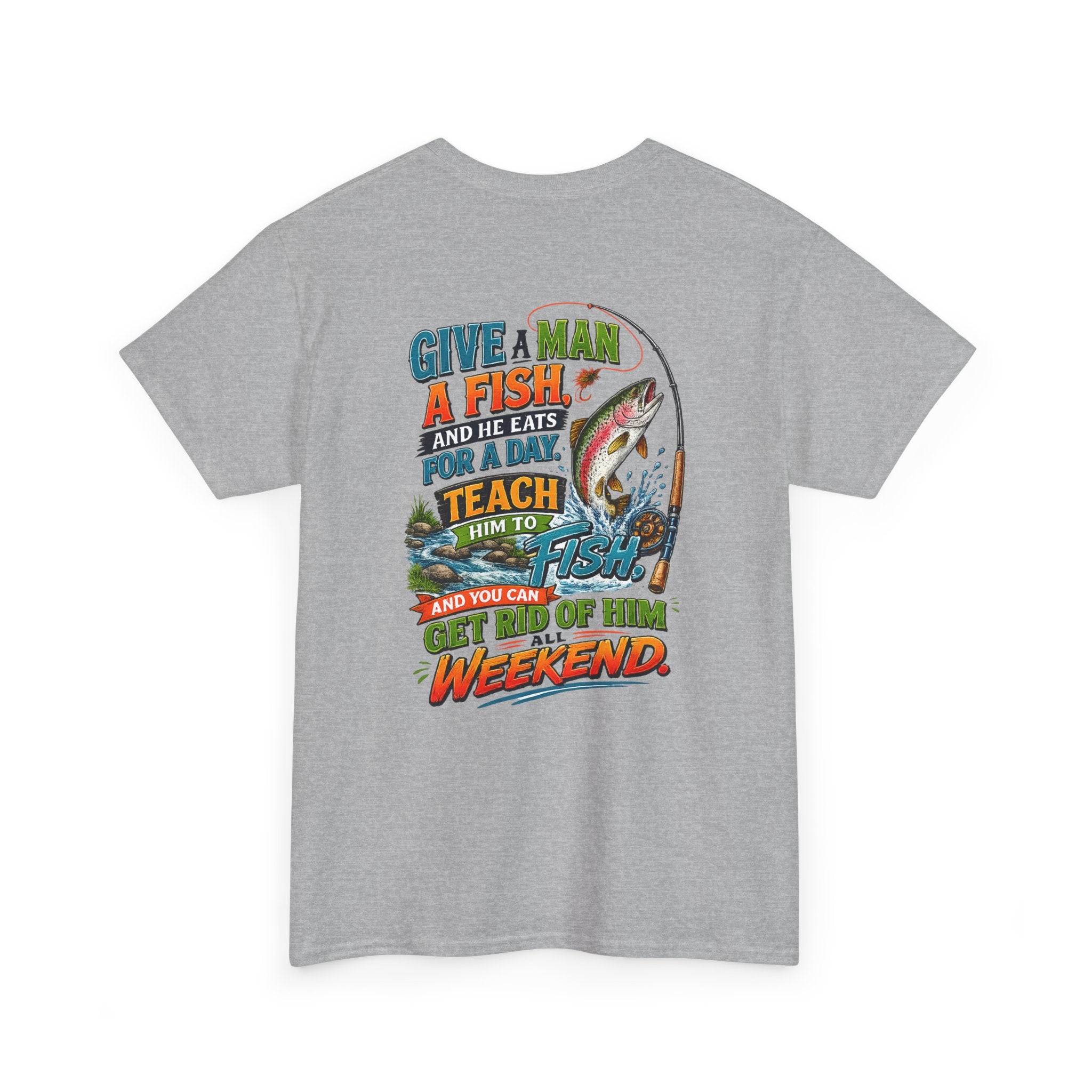 Fishing T-Shirt — Give a Man a Fish...Teach Him to Fish Graphic Tee