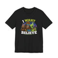 I Want to Believe Alien Graphic Tee — Funny UFO Bigfoot T-Shirt