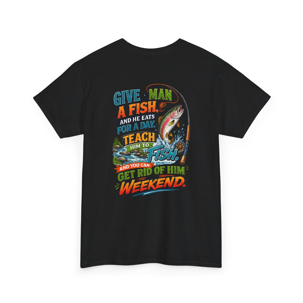 Fishing T-Shirt — Give a Man a Fish...Teach Him to Fish Graphic Tee