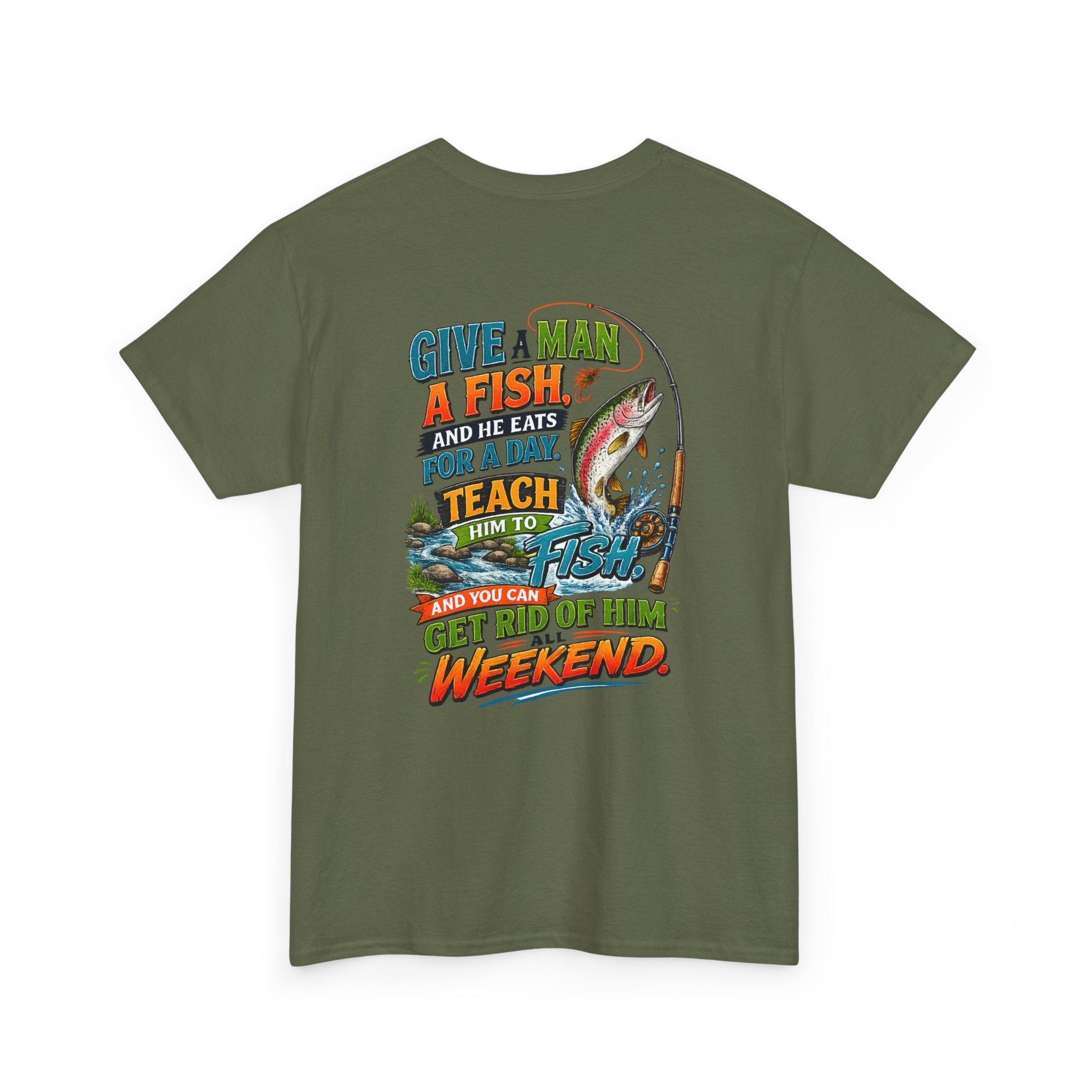 Fishing T-Shirt — Give a Man a Fish...Teach Him to Fish Graphic Tee