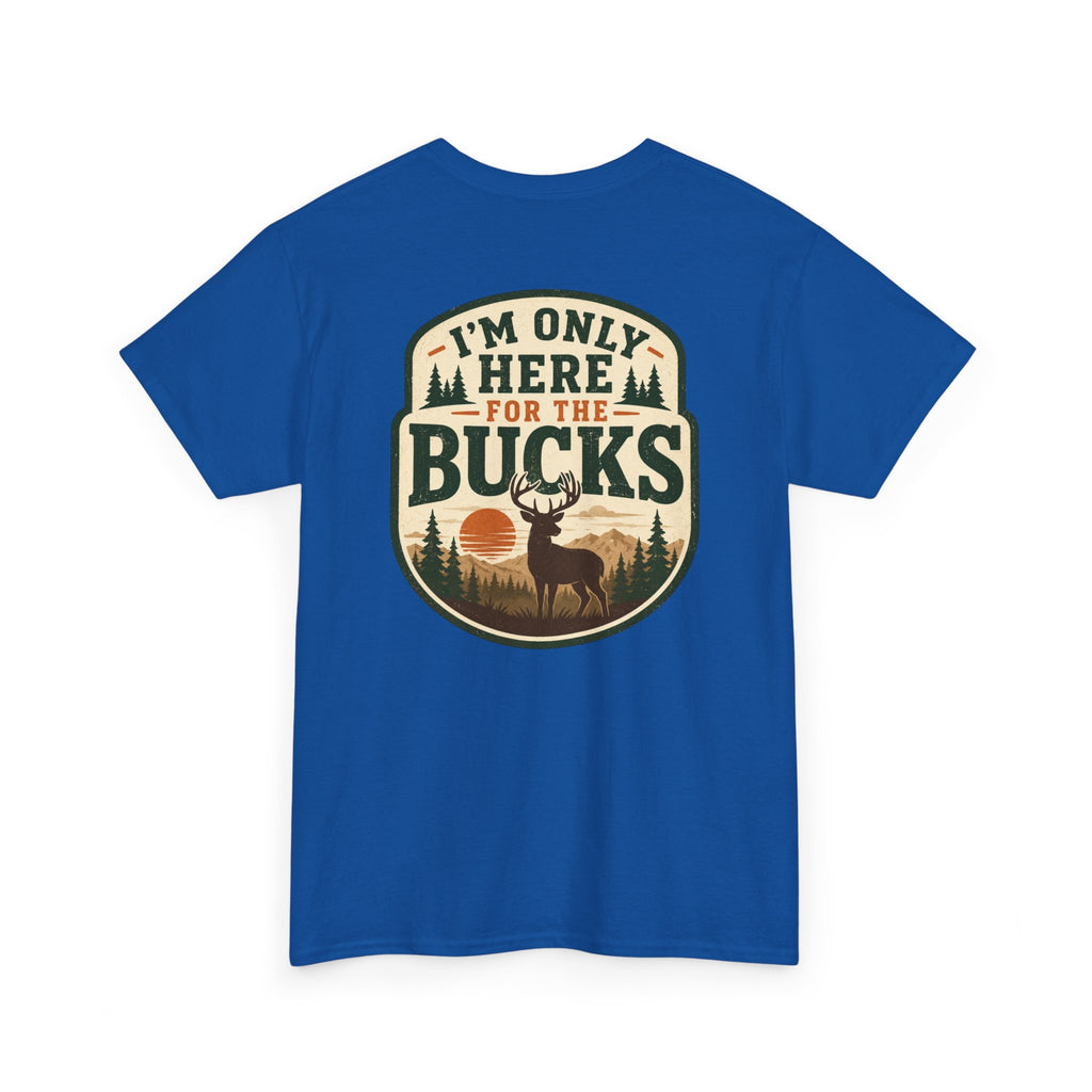 "I'm Only Here for the Bucks" Shirt