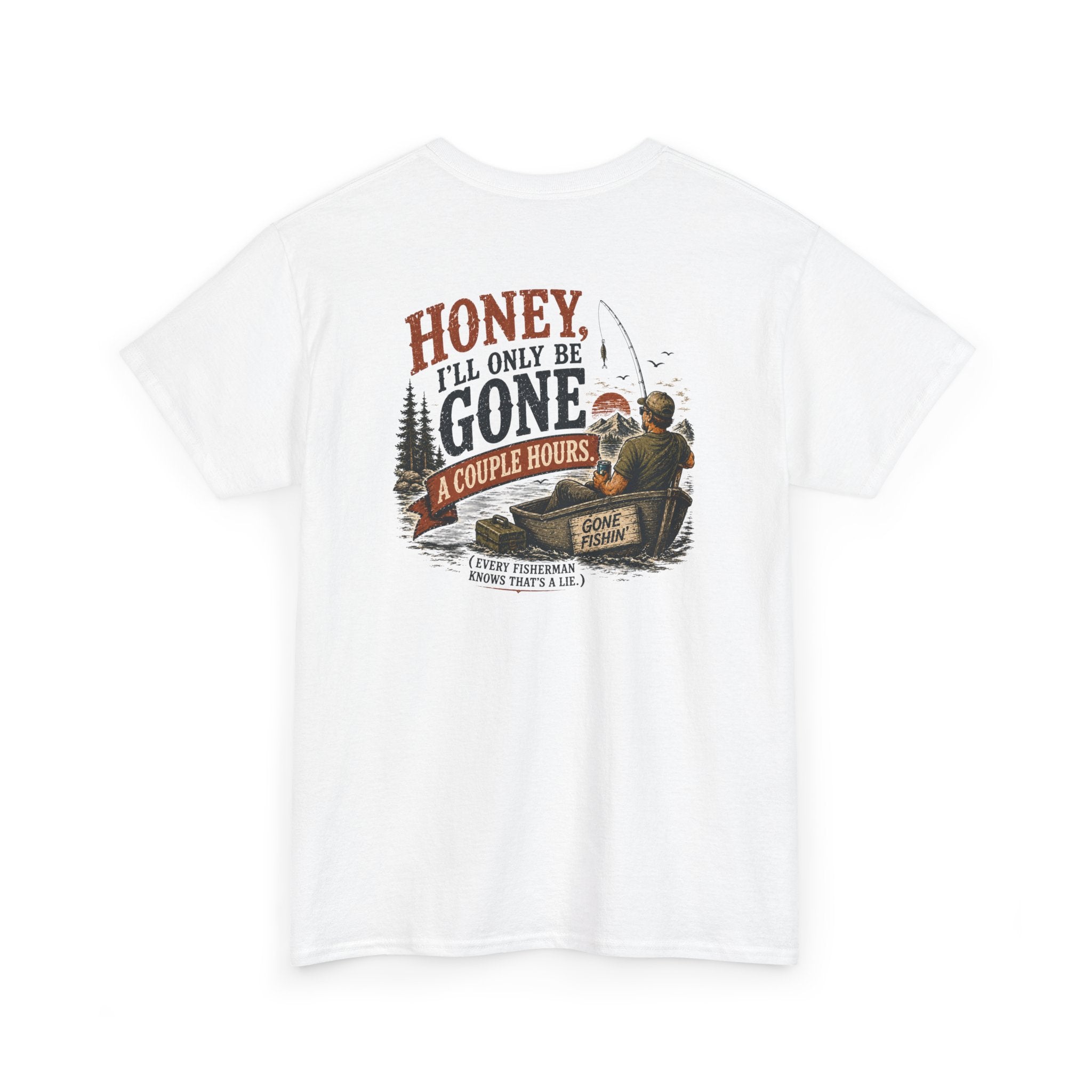Fishing T-Shirt — Honey, I'll Only Be Gone A Couple Hours  Outdoors Tee
