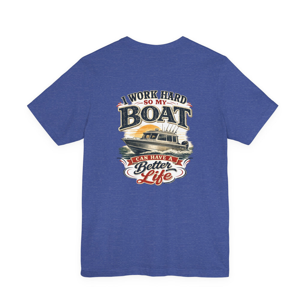 Fishing Boat T-Shirt — I Work Hard So My Boat I Can Have A Better Life Tee