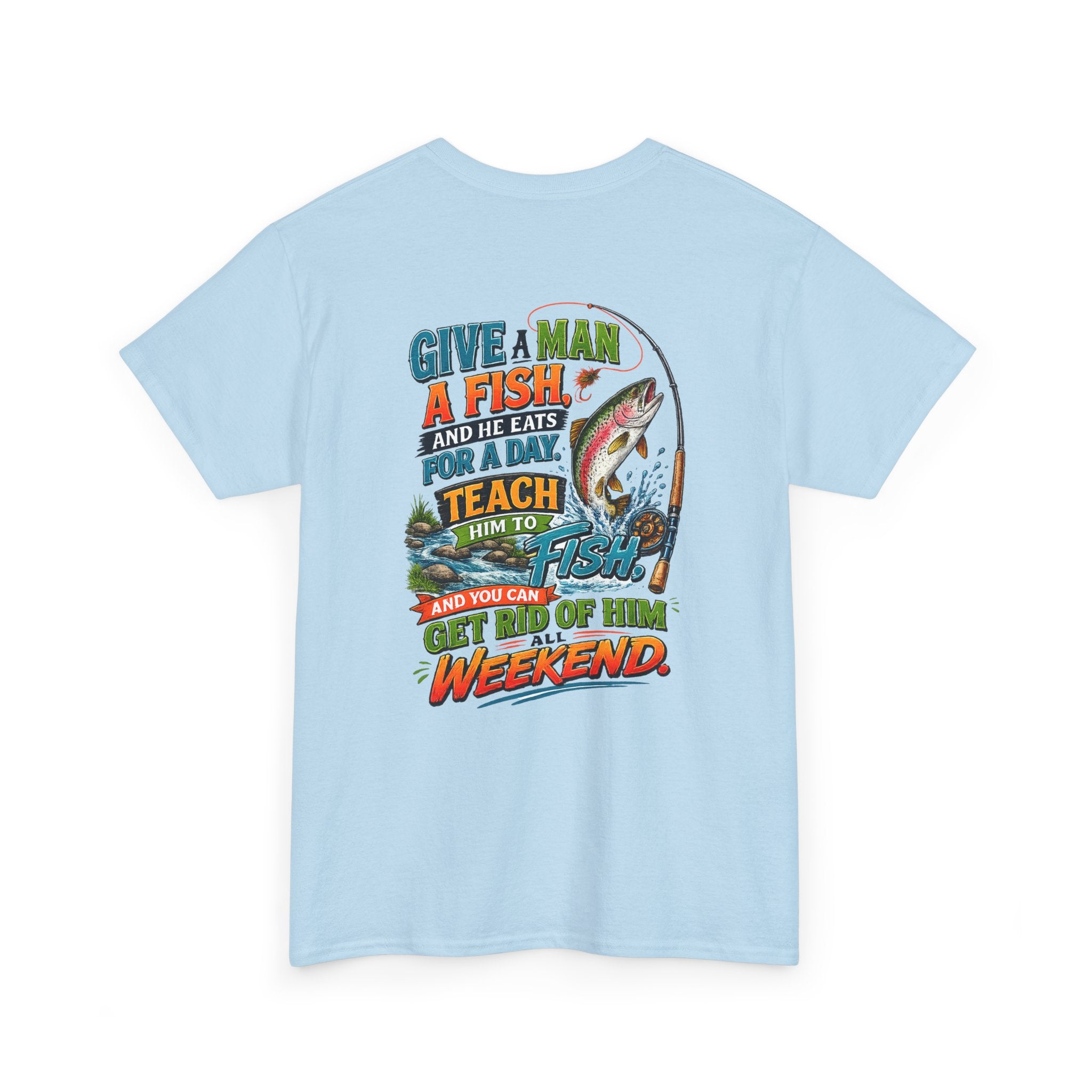 Fishing T-Shirt — Give a Man a Fish...Teach Him to Fish Graphic Tee