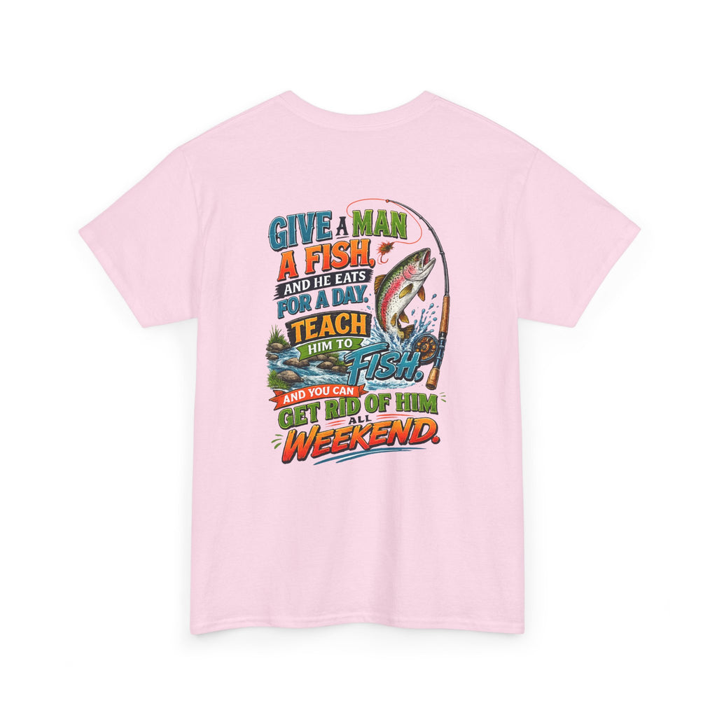 Fishing T-Shirt — Give a Man a Fish...Teach Him to Fish Graphic Tee