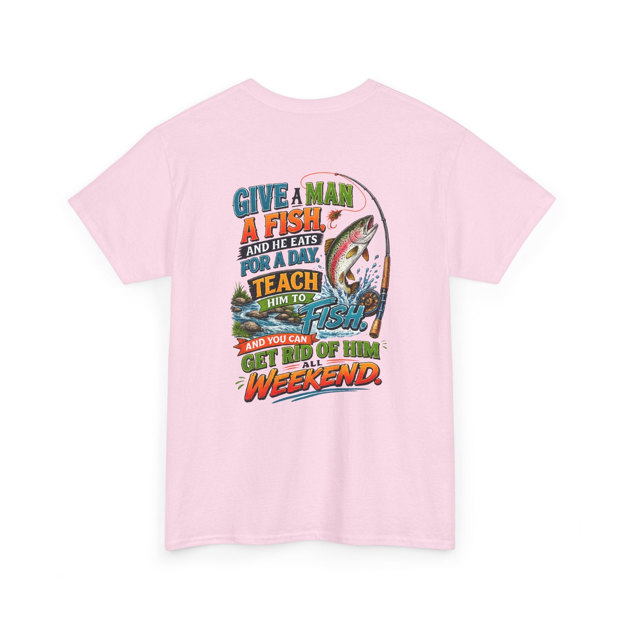 Fishing T-Shirt — Give a Man a Fish...Teach Him to Fish Graphic Tee