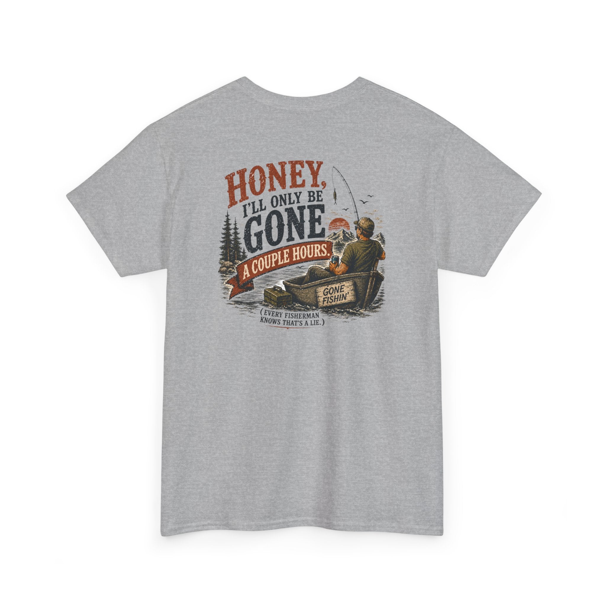 Fishing T-Shirt — Honey, I'll Only Be Gone A Couple Hours  Outdoors Tee