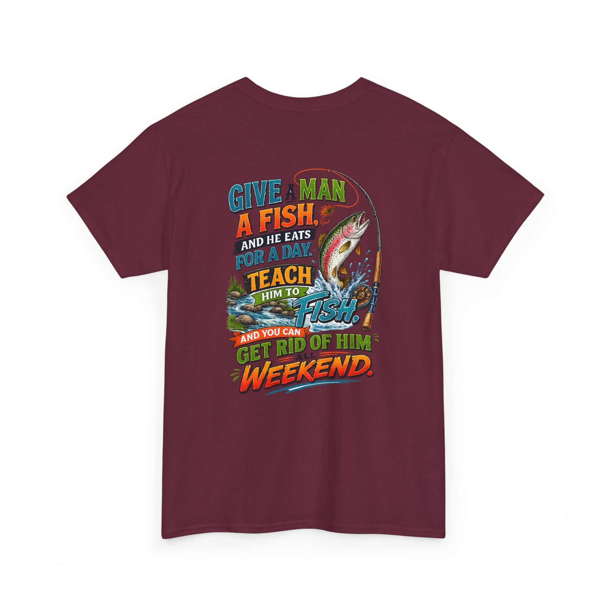 Fishing T-Shirt — Give a Man a Fish...Teach Him to Fish Graphic Tee