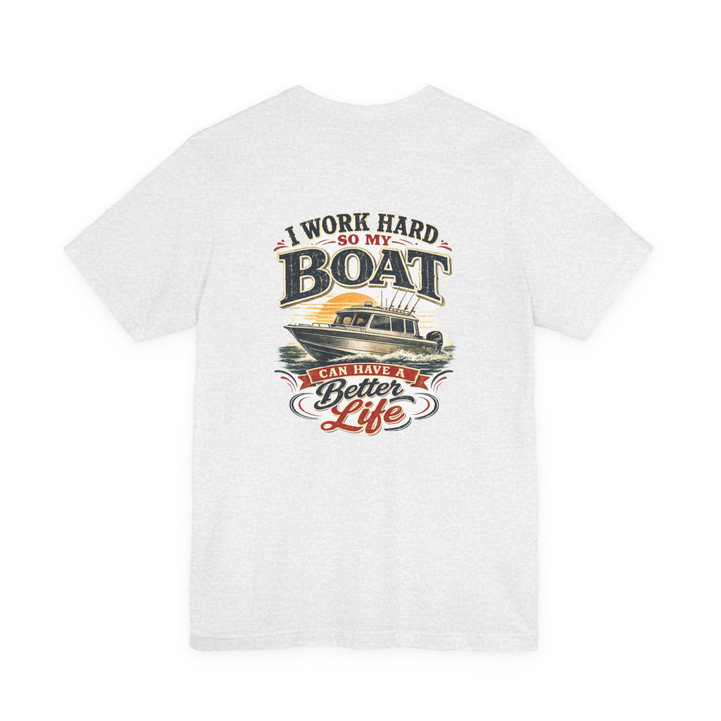 Fishing Boat T-Shirt — I Work Hard So My Boat I Can Have A Better Life Tee