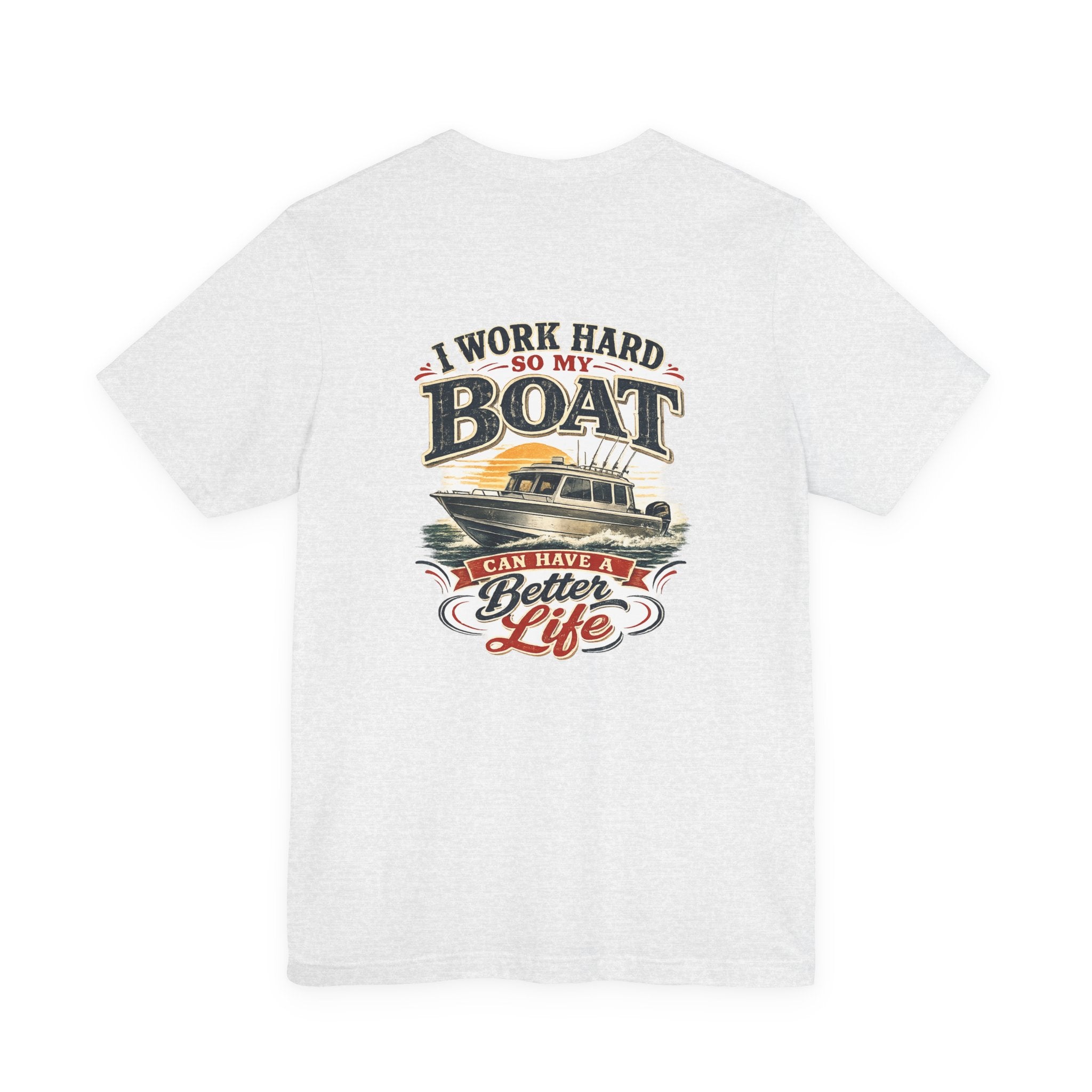 Fishing Boat T-Shirt — I Work Hard So My Boat I Can Have A Better Life Tee