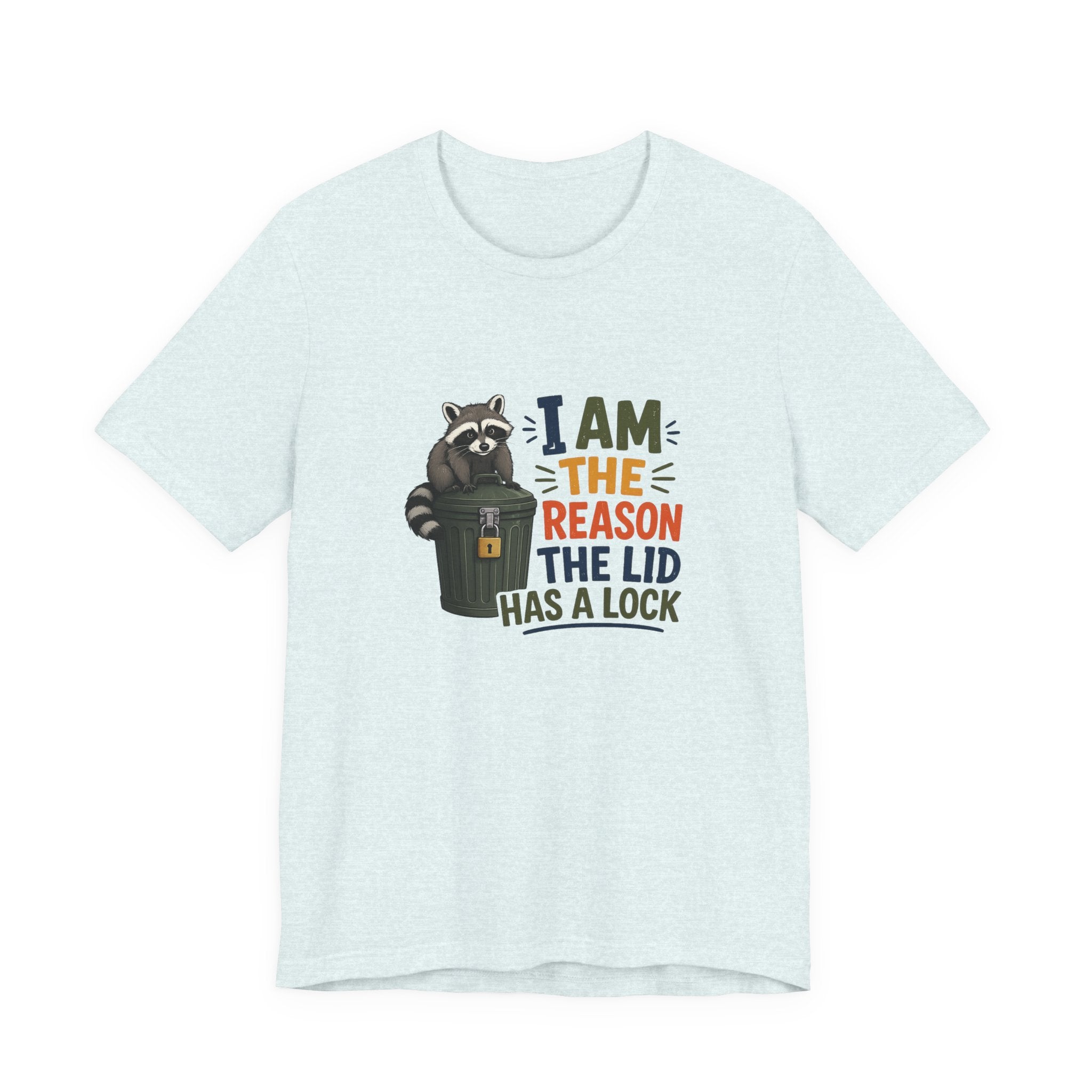 Raccoon Garbage Tee — I Am the Reason the Lid Has a Lock Funny Graphic Shirt