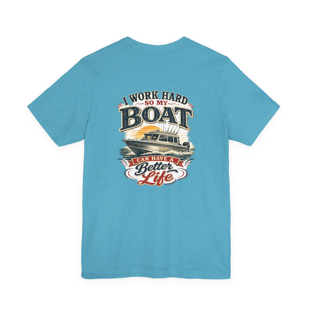 Fishing Boat T-Shirt — I Work Hard So My Boat I Can Have A Better Life Tee