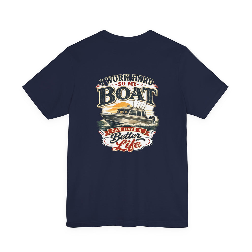 Fishing Boat T-Shirt — I Work Hard So My Boat I Can Have A Better Life Tee