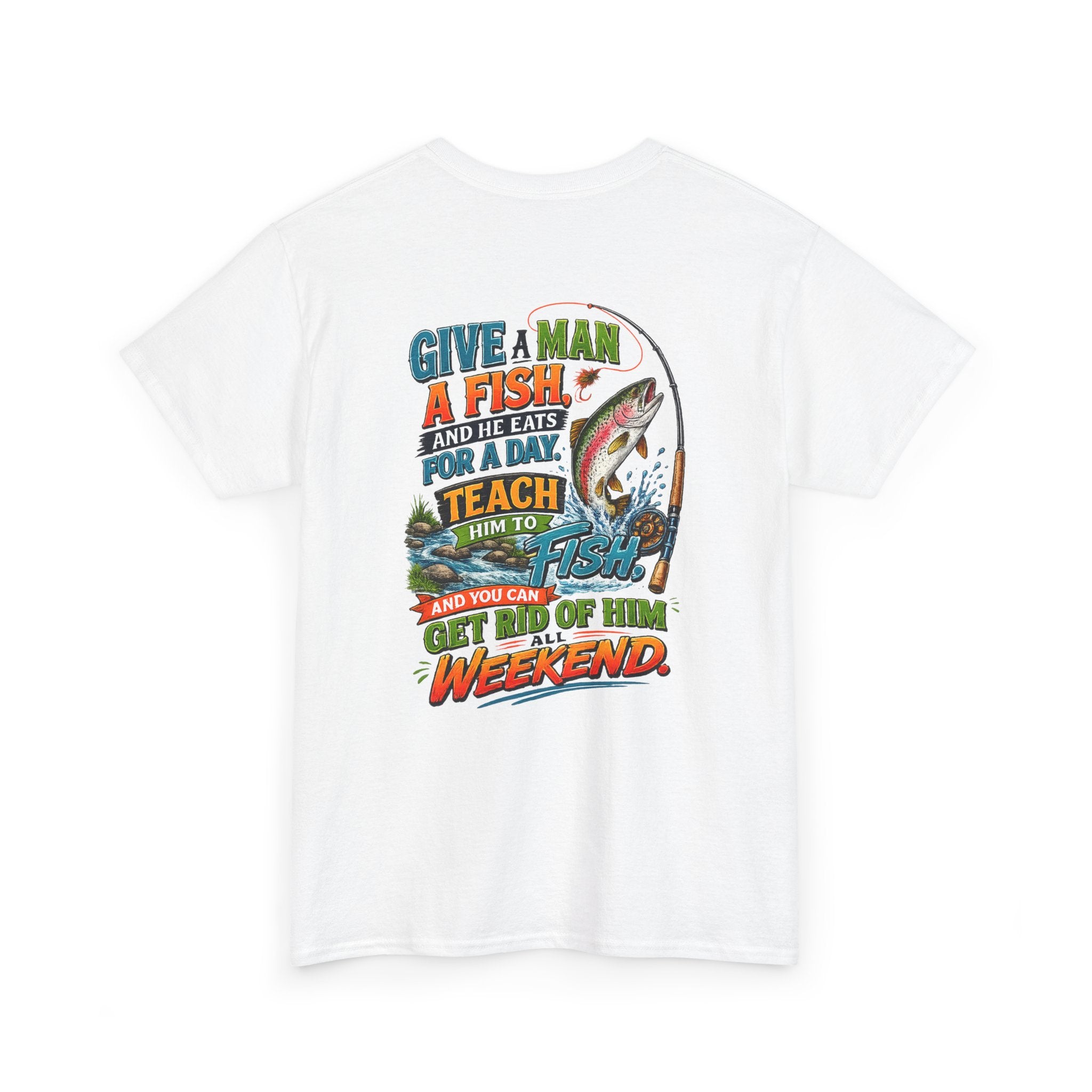 Fishing T-Shirt — Give a Man a Fish...Teach Him to Fish Graphic Tee