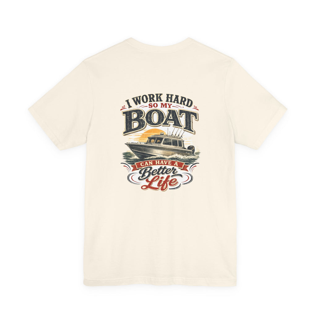 Fishing Boat T-Shirt — I Work Hard So My Boat I Can Have A Better Life Tee