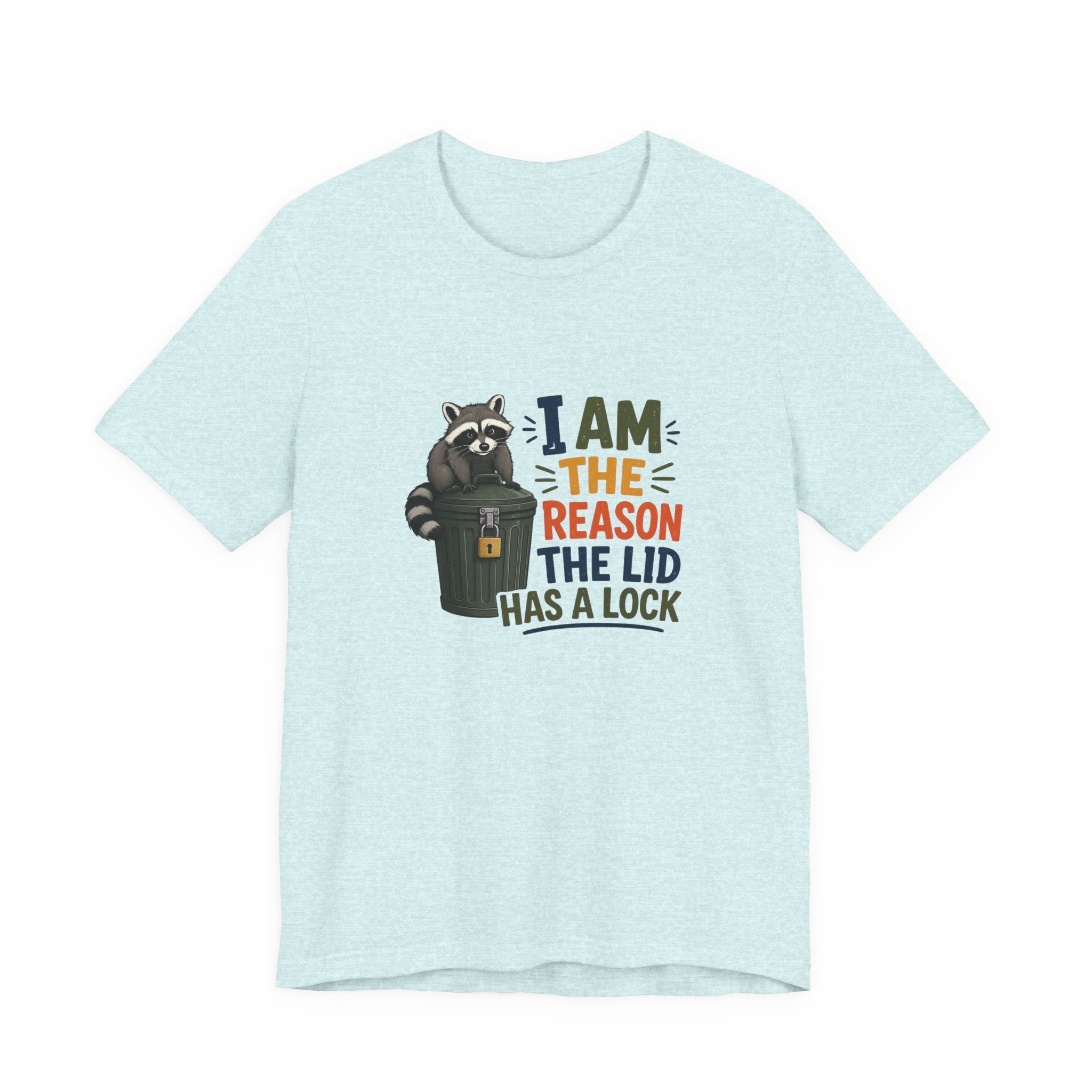 Raccoon Garbage Tee — I Am the Reason the Lid Has a Lock Funny Graphic Shirt