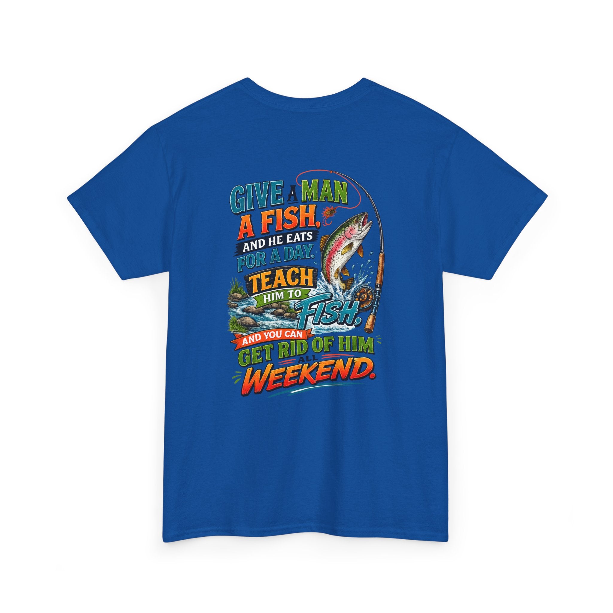 Fishing T-Shirt — Give a Man a Fish...Teach Him to Fish Graphic Tee